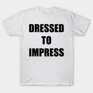 Dressed to Impress T-Shirt